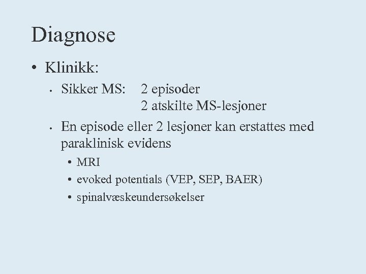 Diagnose • Klinikk: • • Sikker MS: 2 episoder 2 atskilte MS-lesjoner En episode