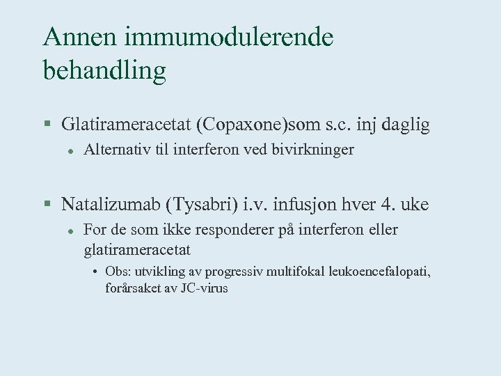 Annen immumodulerende behandling § Glatirameracetat (Copaxone)som s. c. inj daglig l Alternativ til interferon
