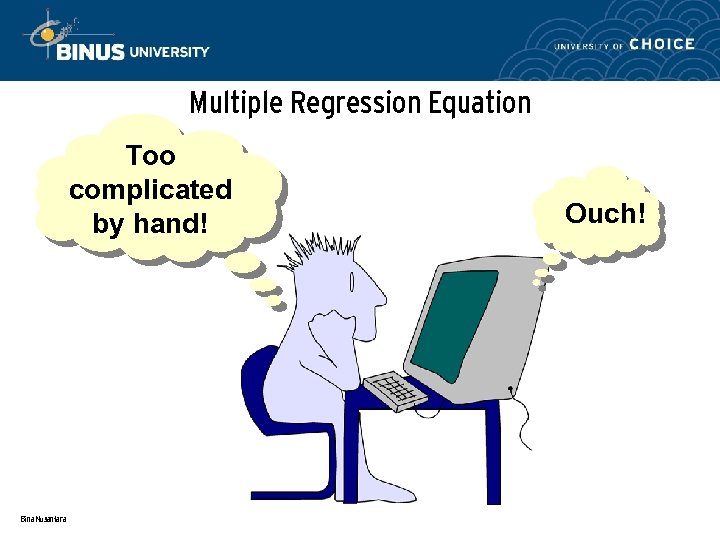 Multiple Regression Equation Too complicated by hand! Bina Nusantara Ouch! 