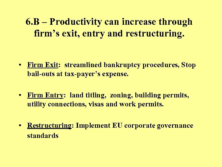 6. B – Productivity can increase through firm’s exit, entry and restructuring. • Firm