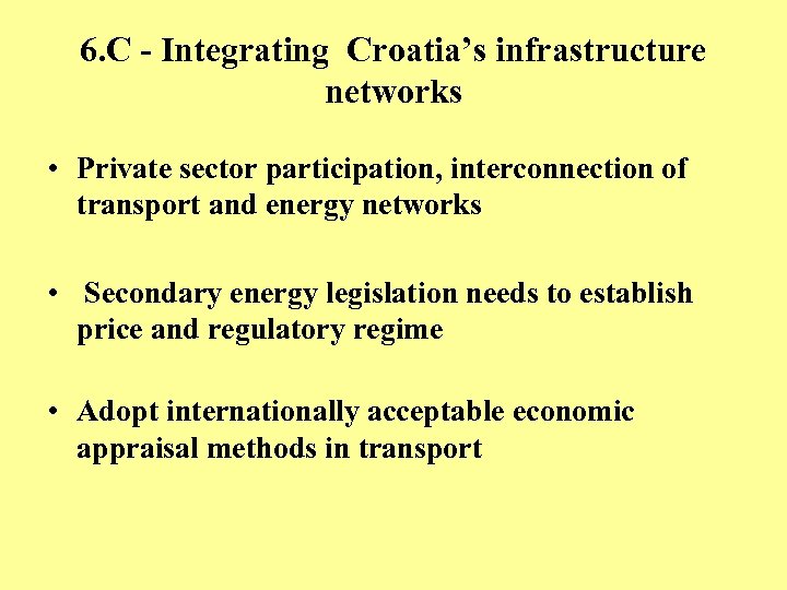 6. C - Integrating Croatia’s infrastructure networks • Private sector participation, interconnection of transport