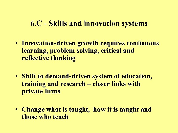 6. C - Skills and innovation systems • Innovation-driven growth requires continuous learning, problem