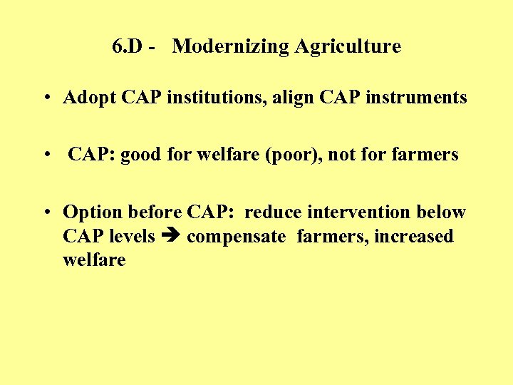 6. D - Modernizing Agriculture • Adopt CAP institutions, align CAP instruments • CAP:
