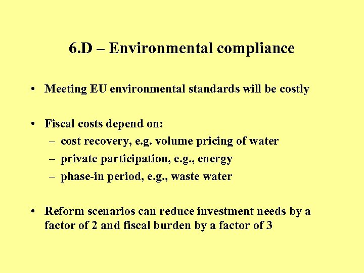 6. D – Environmental compliance • Meeting EU environmental standards will be costly •