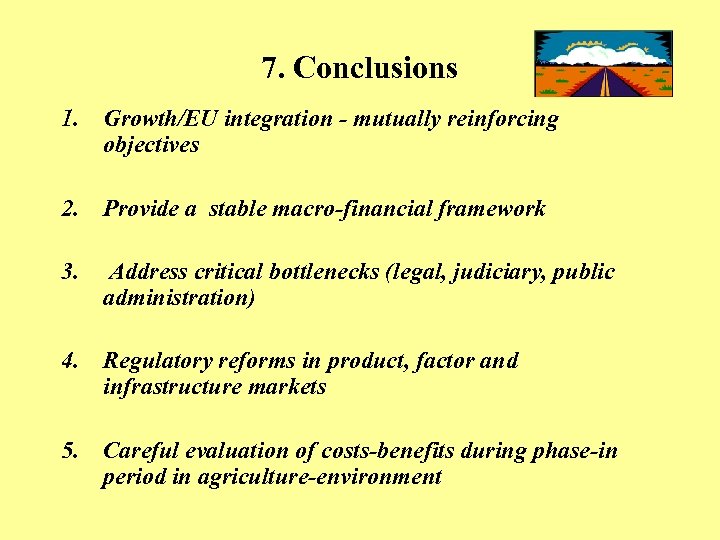 7. Conclusions 1. Growth/EU integration - mutually reinforcing objectives 2. Provide a stable macro-financial