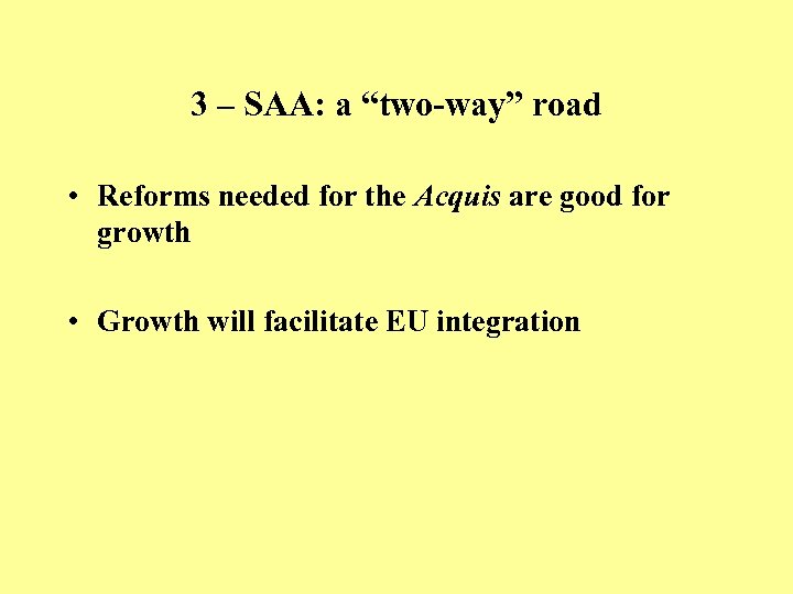 3 – SAA: a “two-way” road • Reforms needed for the Acquis are good