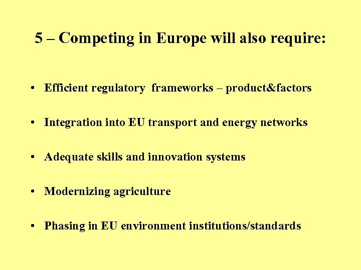 5 – Competing in Europe will also require: • Efficient regulatory frameworks – product&factors
