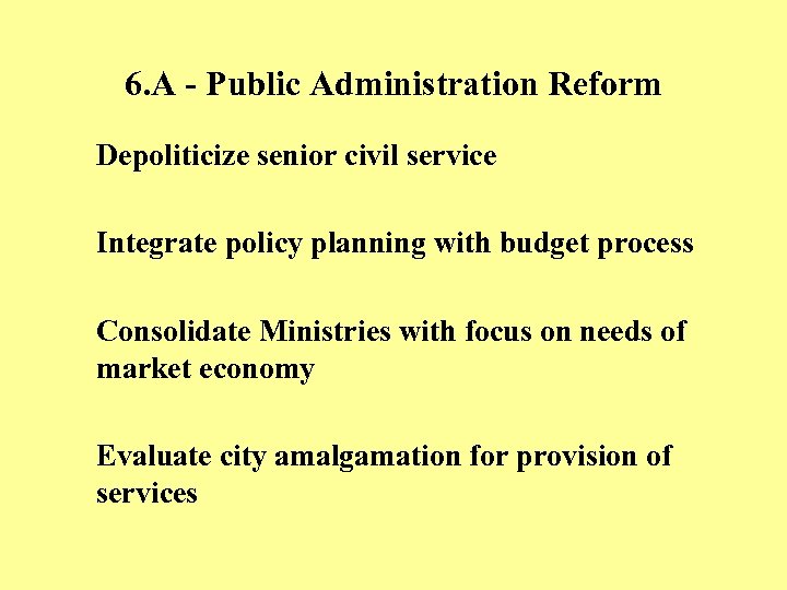 6. A - Public Administration Reform Depoliticize senior civil service Integrate policy planning with