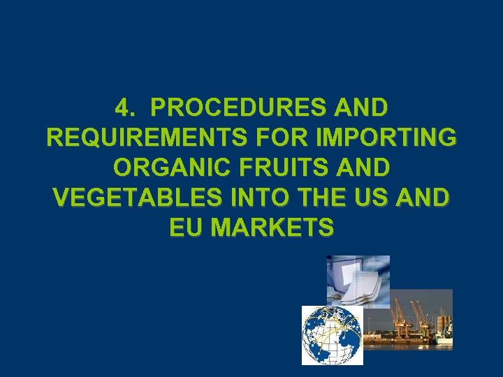 4. PROCEDURES AND REQUIREMENTS FOR IMPORTING ORGANIC FRUITS AND VEGETABLES INTO THE US AND