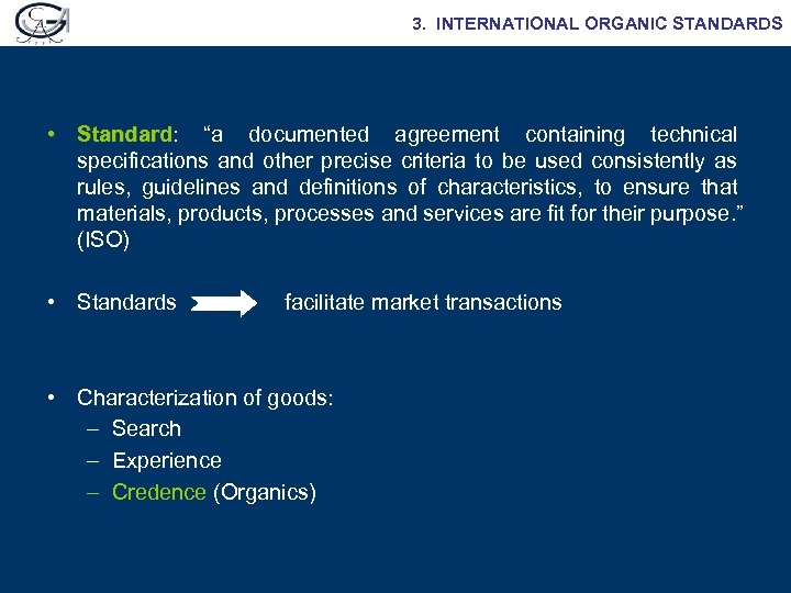 3. INTERNATIONAL ORGANIC STANDARDS • Standard: “a documented agreement containing technical Standard specifications and