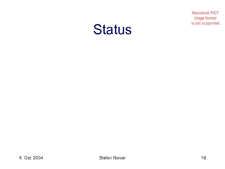 Status 6. Oct. 2004 Stefan Roiser 18 