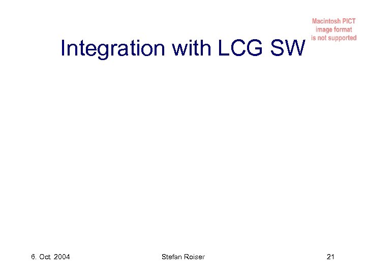 Integration with LCG SW 6. Oct. 2004 Stefan Roiser 21 