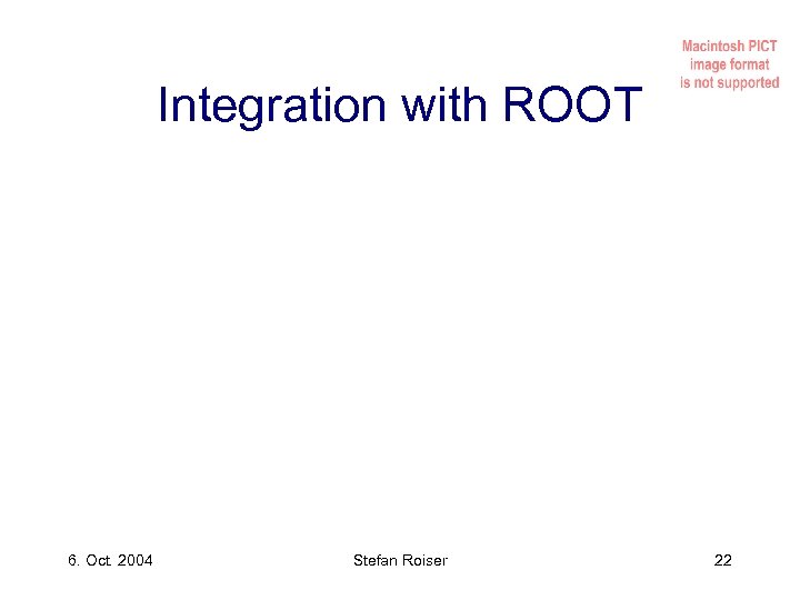 Integration with ROOT 6. Oct. 2004 Stefan Roiser 22 