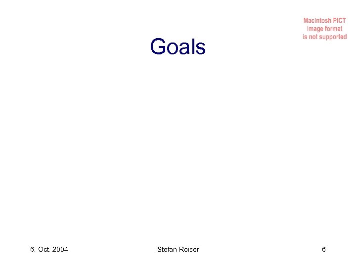 Goals 6. Oct. 2004 Stefan Roiser 6 