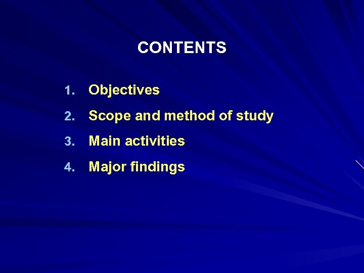 CONTENTS 1. Objectives 2. Scope and method of study 3. Main activities 4. Major