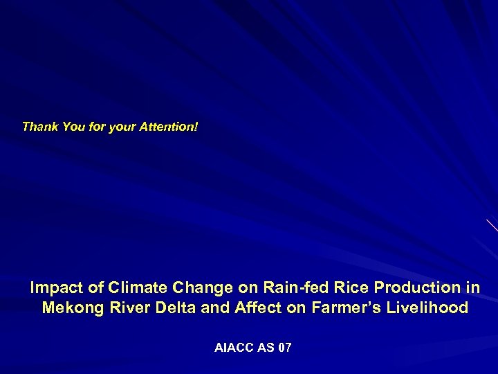Thank You for your Attention! Impact of Climate Change on Rain-fed Rice Production in