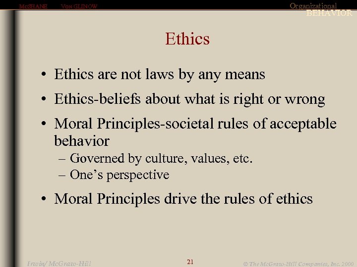 MCSHANE Organizational VON GLINOW BEHAVIOR Ethics • Ethics are not laws by any means