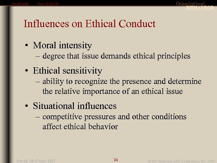 MCSHANE Organizational VON GLINOW BEHAVIOR Influences on Ethical Conduct • Moral intensity – degree