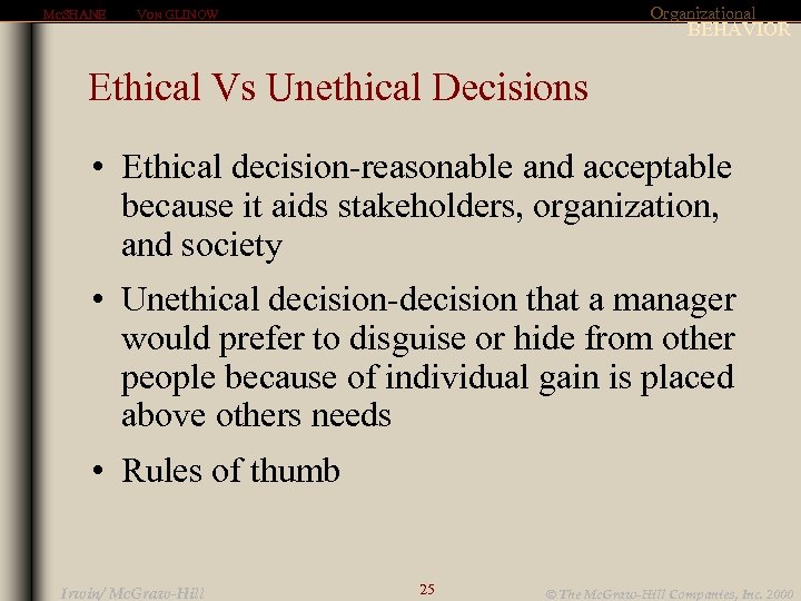 MCSHANE Organizational VON GLINOW BEHAVIOR Ethical Vs Unethical Decisions • Ethical decision-reasonable and acceptable