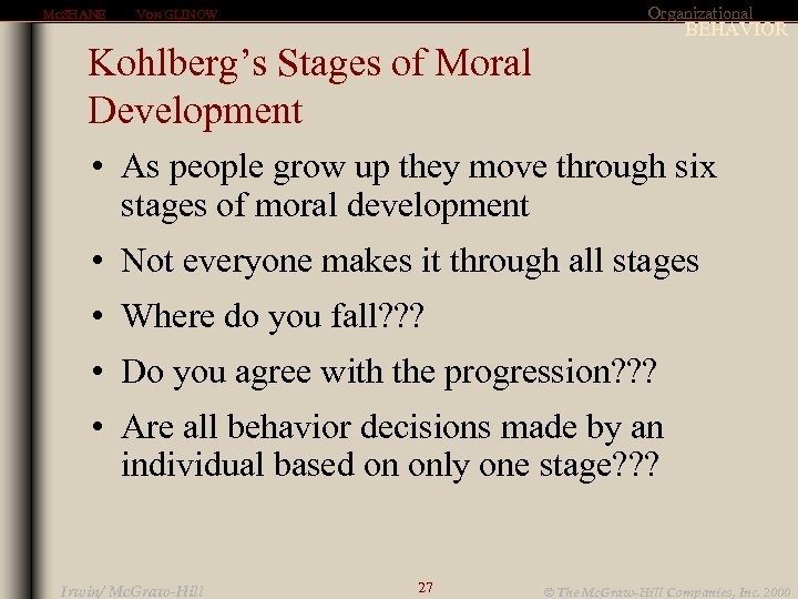 MCSHANE Organizational VON GLINOW BEHAVIOR Kohlberg’s Stages of Moral Development • As people grow