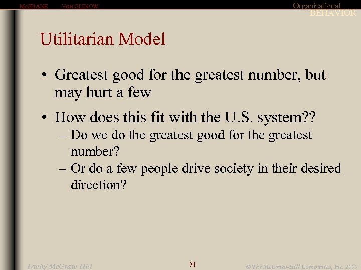 MCSHANE Organizational VON GLINOW BEHAVIOR Utilitarian Model • Greatest good for the greatest number,