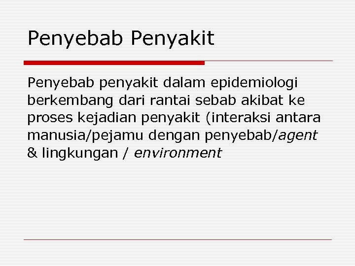 Penyebab Penyakit Penyebab penyakit dalam epidemiologi berkembang dari rantai sebab akibat ke proses kejadian