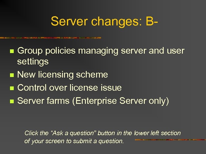 Server changes: Bn n Group policies managing server and user settings New licensing scheme