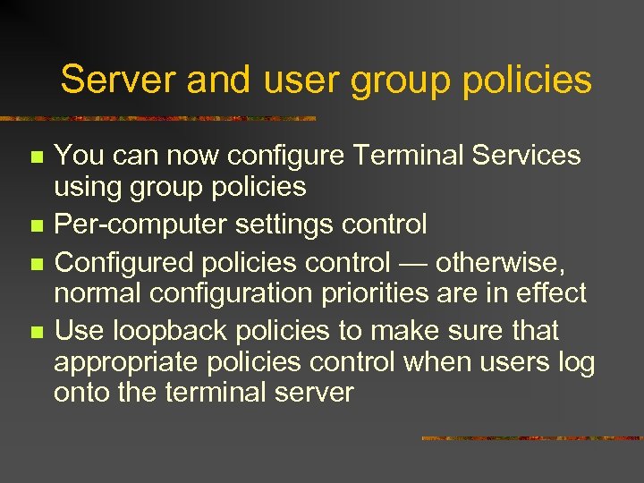 Server and user group policies n n You can now configure Terminal Services using