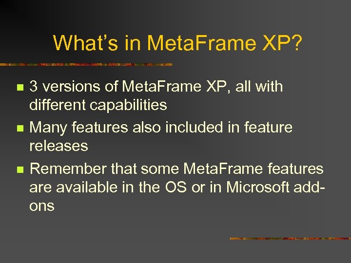 What’s in Meta. Frame XP? n n n 3 versions of Meta. Frame XP,