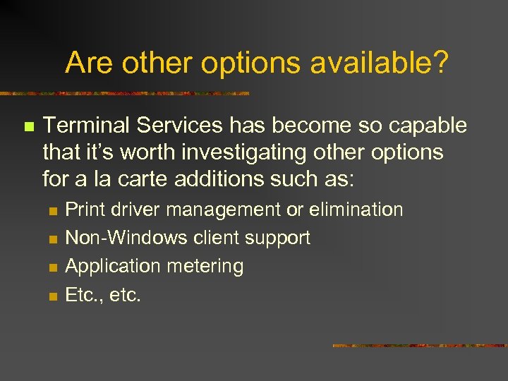 Are other options available? n Terminal Services has become so capable that it’s worth