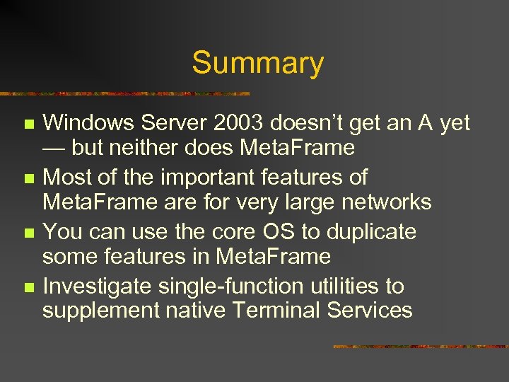 Summary n n Windows Server 2003 doesn’t get an A yet — but neither