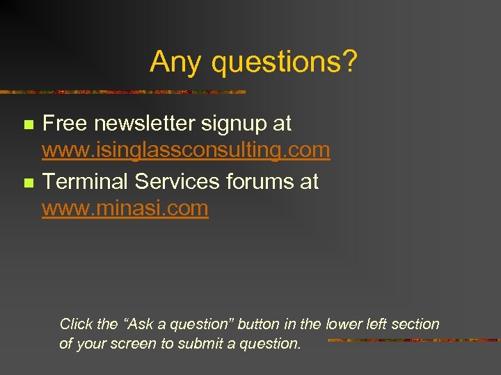Any questions? n n Free newsletter signup at www. isinglassconsulting. com Terminal Services forums