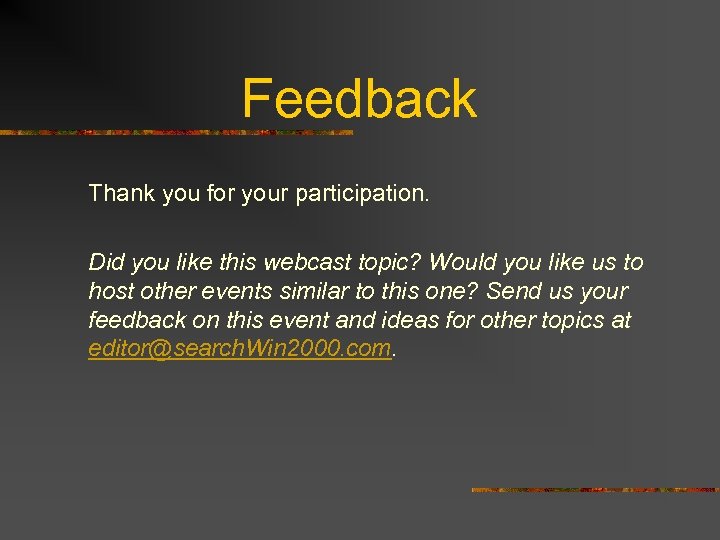 Feedback Thank you for your participation. Did you like this webcast topic? Would you