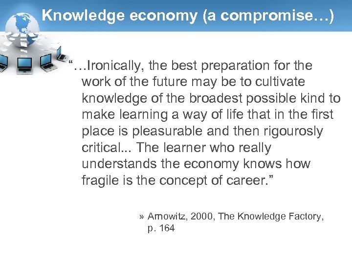 Knowledge economy (a compromise…) “…Ironically, the best preparation for the work of the future