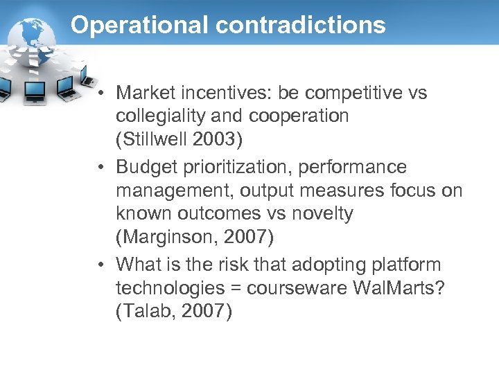 Operational contradictions • Market incentives: be competitive vs collegiality and cooperation (Stillwell 2003) •