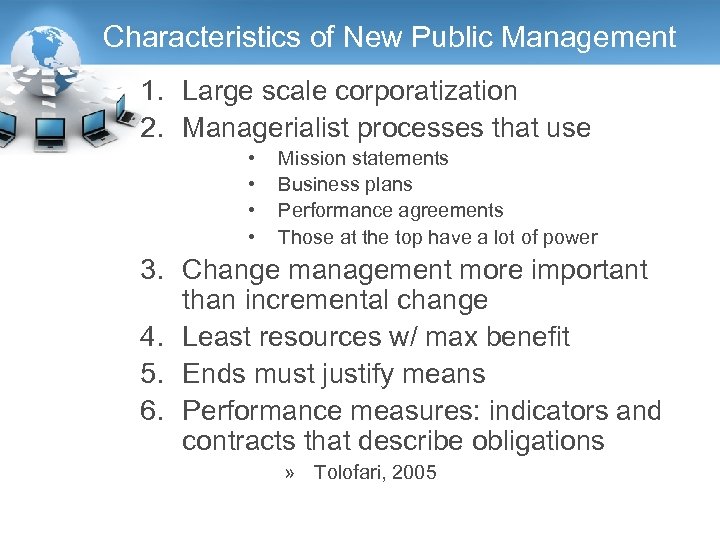Characteristics of New Public Management 1. Large scale corporatization 2. Managerialist processes that use