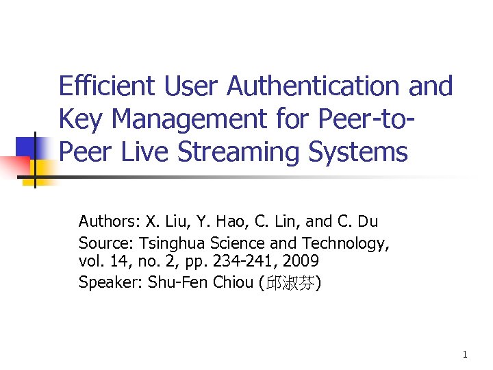 Efficient User Authentication and Key Management for Peer-to. Peer Live Streaming Systems Authors: X.