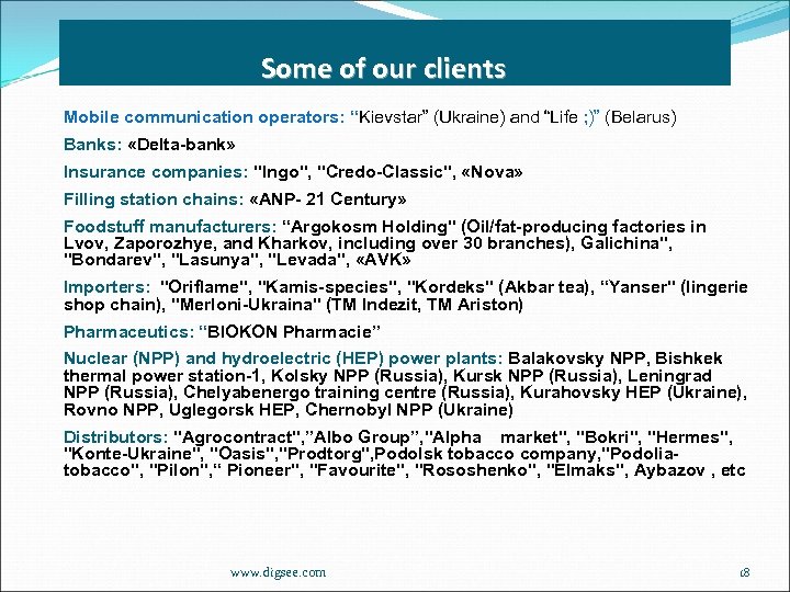 Some of our clients Mobile communication operators: “Kievstar” (Ukraine) and “Life ; )” (Belarus)