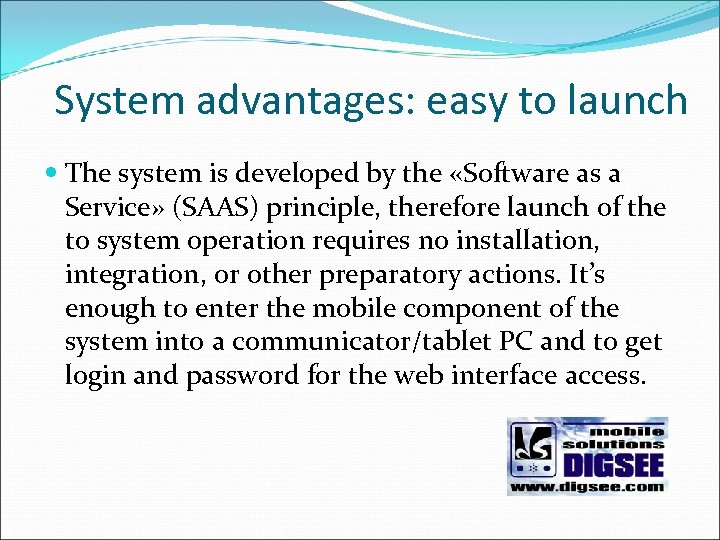 System advantages: easy to launch The system is developed by the «Software as a