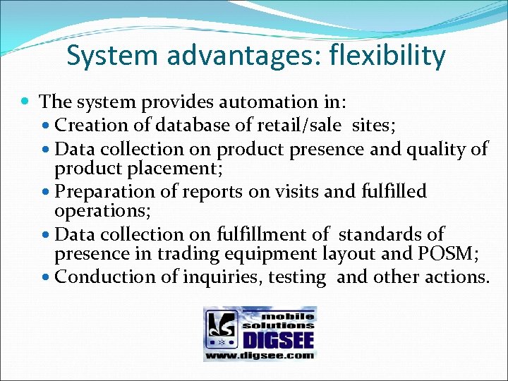 System advantages: flexibility The system provides automation in: Creation of database of retail/sale sites;