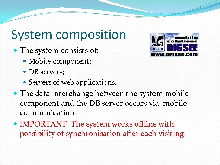 System composition The system consists of: Mobile component; DB servers; Servers of web applications.