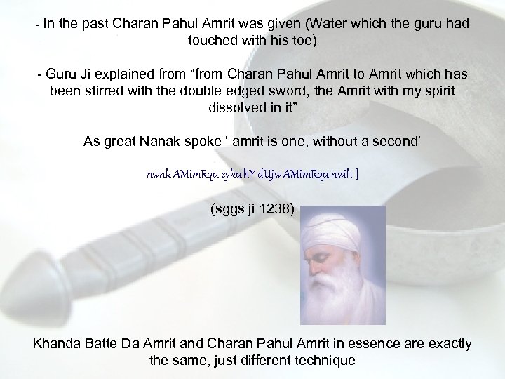 - In the past Charan Pahul Amrit was given (Water which the guru had