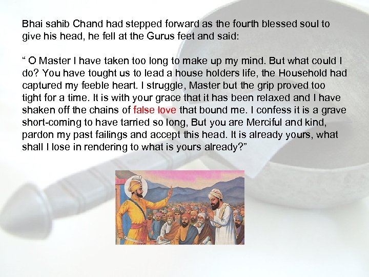 Bhai sahib Chand had stepped forward as the fourth blessed soul to give his