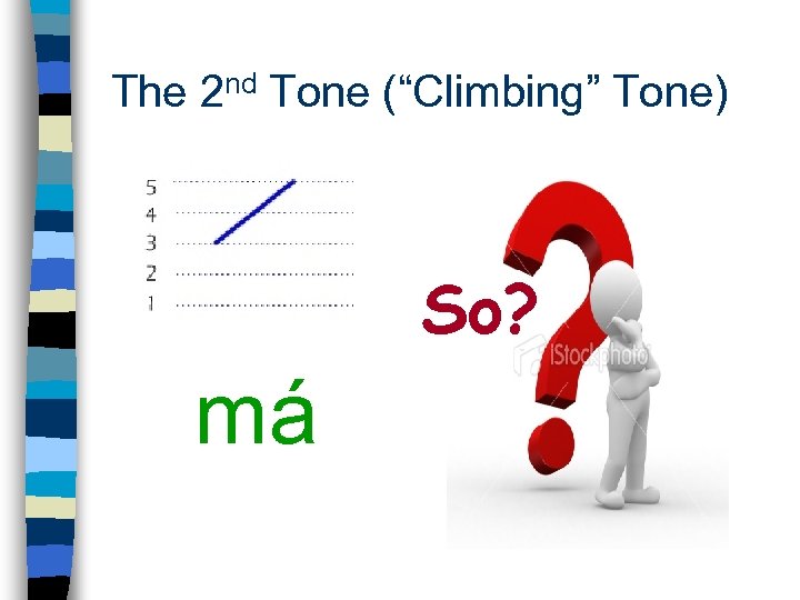 The 2 nd Tone (“Climbing” Tone) So? má 