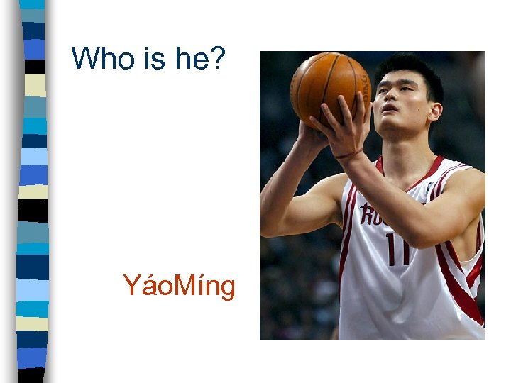 Who is he? Yáo. Míng 