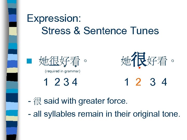 Expression: Stress & Sentence Tunes n 她很好看。 (required in grammar) 1 234 1 2