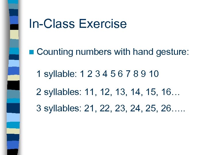 In-Class Exercise n Counting numbers with hand gesture: 1 syllable: 1 2 3 4