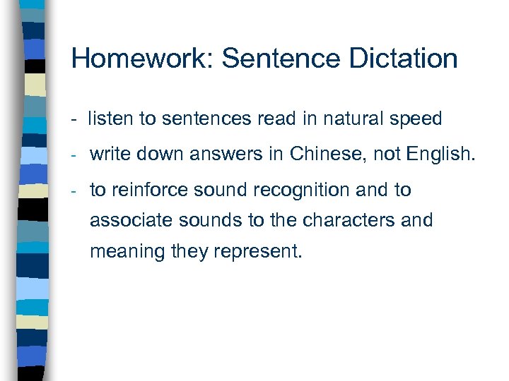 Homework: Sentence Dictation - listen to sentences read in natural speed - write down