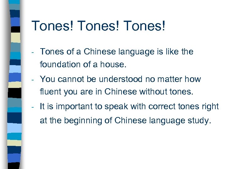 Tones! - Tones of a Chinese language is like the foundation of a house.