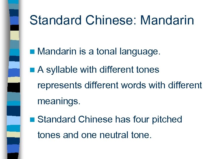 Standard Chinese: Mandarin n. A is a tonal language. syllable with different tones represents